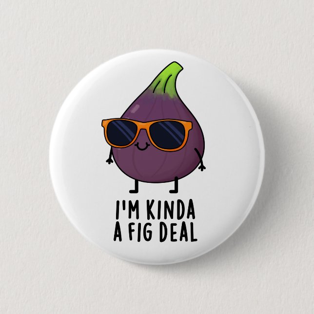 I'm Kinda A Fig Deal Funny Fruit Pun  2 Inch Round Button (Front)