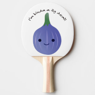 I'm Kinda a Fig Deal Ping Pong Paddle