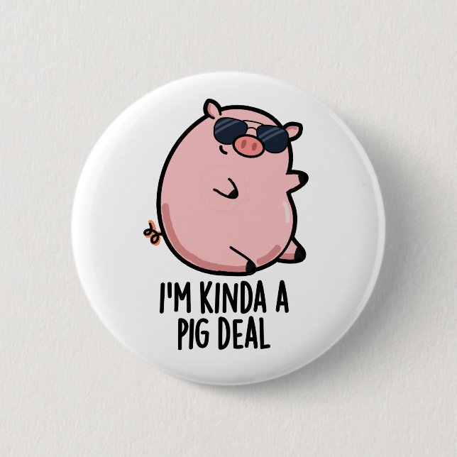 I'm Kinda A Pig Deal Funny Animal Pun  2 Inch Round Button (Front)