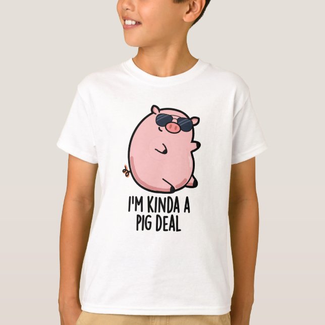 I'm Kinda A Pig Deal Funny Animal Pun  T-Shirt (Front)