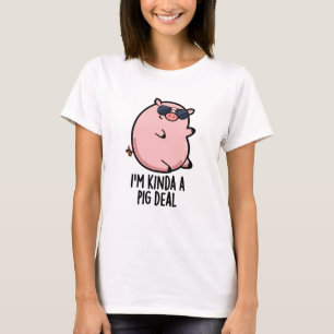 I'm Kinda A Pig Deal Funny Animal Pun T-Shirt