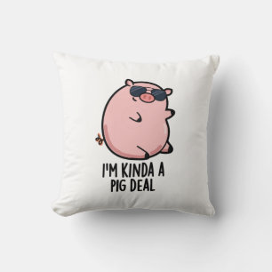I'm Kinda A Pig Deal Funny Animal Pun  Throw Pillow