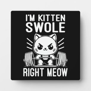 I'm Kitten Swole Right Meow, Funny Cute Gym Cat Plaque