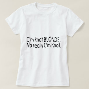 I'm Knot Blonde Really I'm Knot T-Shirt