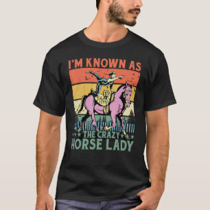 I'm known as the crazy Horse Lady Funny Saying Hor T-Shirt
