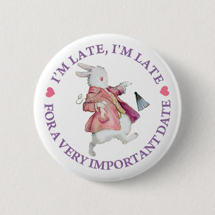 I'M LATE, I'M LATE, FOR A VERY IMPORTANT DATE! 2 INCH ROUND BUTTON