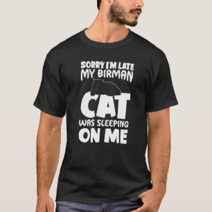I'm Late My Cat Was Sleeping On Me Birman Cat T-Shirt