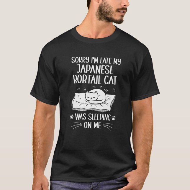 I'm Late My Japanese Bobtail Cat Was Sleeping On M T-Shirt (Front)