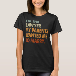 I'm Lawyer My Parents Want To Marry Women Attorney T-Shirt