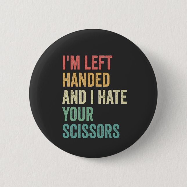 I'm Left Handed And I hate You Scissors Funny  2 Inch Round Button (Front)
