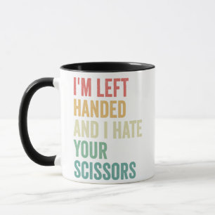 I'm Left Handed And I hate You Scissors Funny  Mug