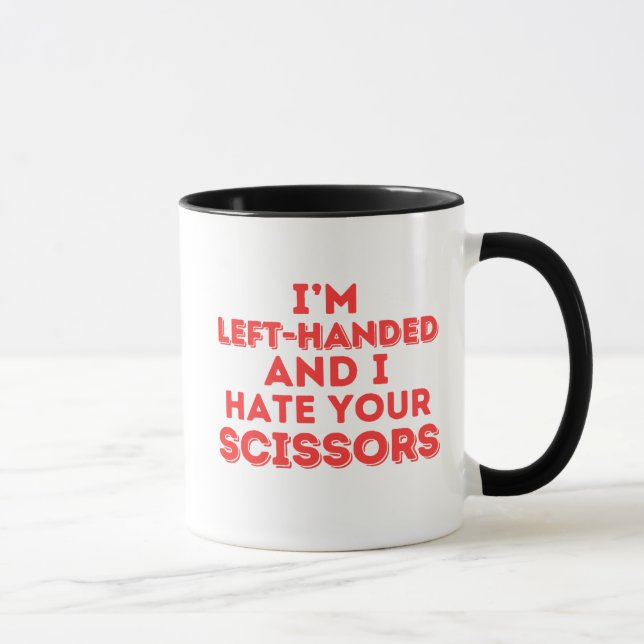 I'm Left-Handed and I Hate Your Scissors Mug (Right)