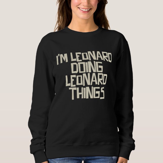 I'm Leonard doing Leonard things Sweatshirt (Front)