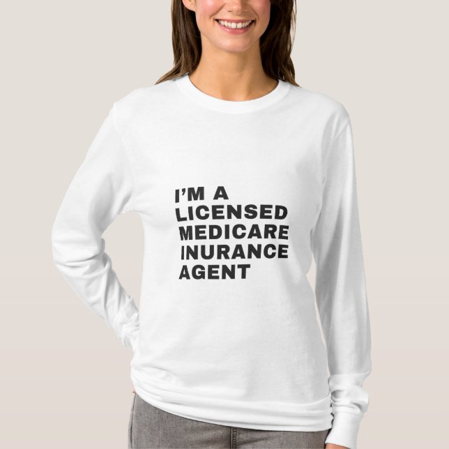 I'M LICENSED MEDICARE INSURANCE AGENT T-Shirt (Front)
