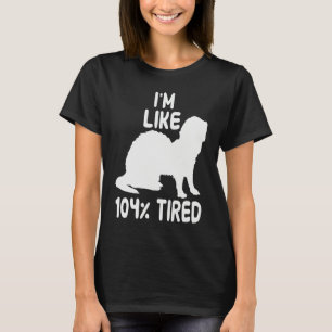I'm like 104 tired ferret T-Shirt