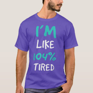 I'm Like 104 Tired Funny Gym Tee s