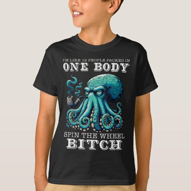 Im Like 12 People Packed In One Body Spin The Octo T-Shirt (Front)