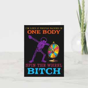 I'm Like 12 People Packed In One Body Spin The Whe Card