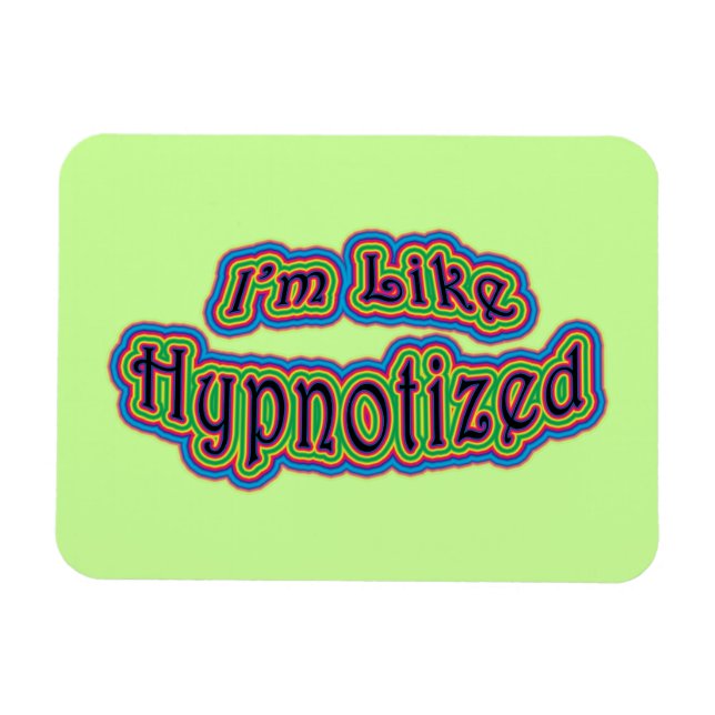 I'm Like Hypnotized Magnet (Horizontal)