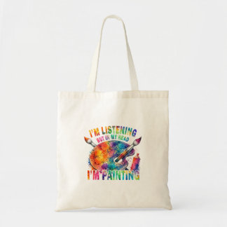 Im Listening But Head Im Painting Painter Design Tote Bag