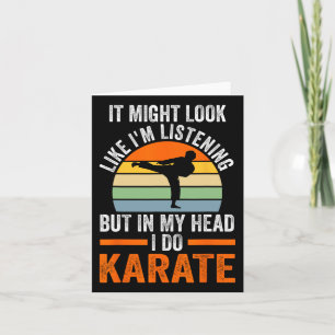 I'm Listening But In My Head I Do Karate Martial A Card