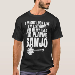I'm Listening To You, But In My Head I'm Playing B T-Shirt