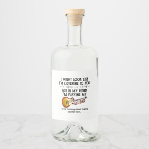 I'm Listening To You But In My Head I'm Playing My Liquor Bottle Label