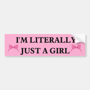I'm Literally Just a Girl bumper Sticker