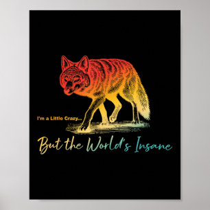 Im Little Crazy... But The Worlds Insane Design  Poster