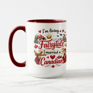 I'm Living a Fairytale I Married a Canadian Mug