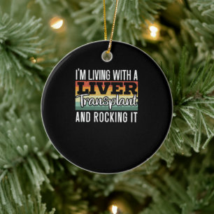 I'm Living With A Liver Transplant And Rocking It Ceramic Ornament