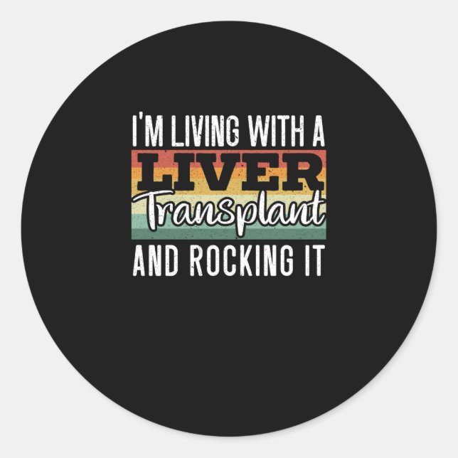 I'm Living With A Liver Transplant And Rocking It Classic Round Sticker (Front)