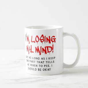 I'm Losing My Mind Funny Mug