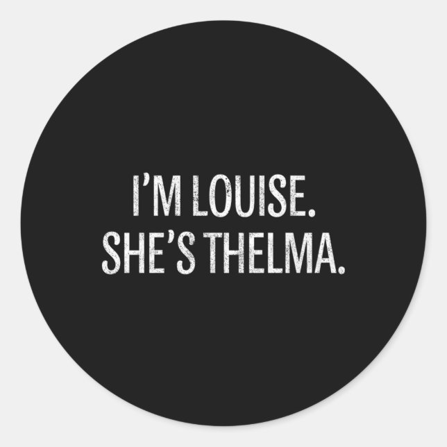 I'M Louise She'S Thelma Bff Best Friend Classic Round Sticker (Front)