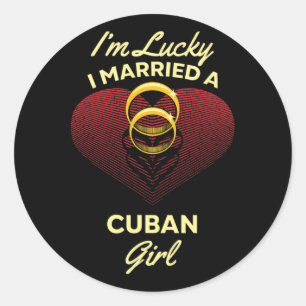 I'm Lucky I Married A Cuban Girl Wedding Husband  Classic Round Sticker
