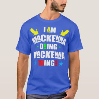 I'm Mackenna Doing Mackenna Things Cool Funny Chri T-Shirt