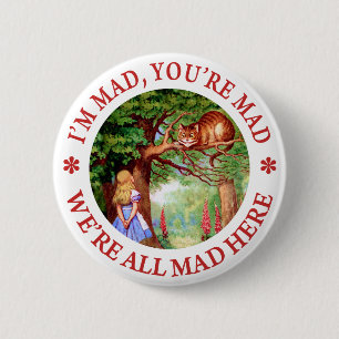 I'm Mad , You're Mad, We;'re All Mad Here! 2 Inch Round Button