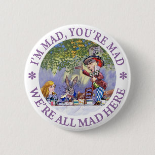 I'm Mad, You're Mad, We're All Mad Here! 2 Inch Round Button