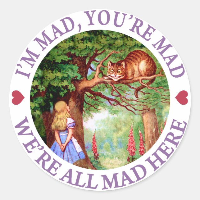 I'm Mad, You're Mad, We're All Mad Here! Classic Round Sticker (Front)