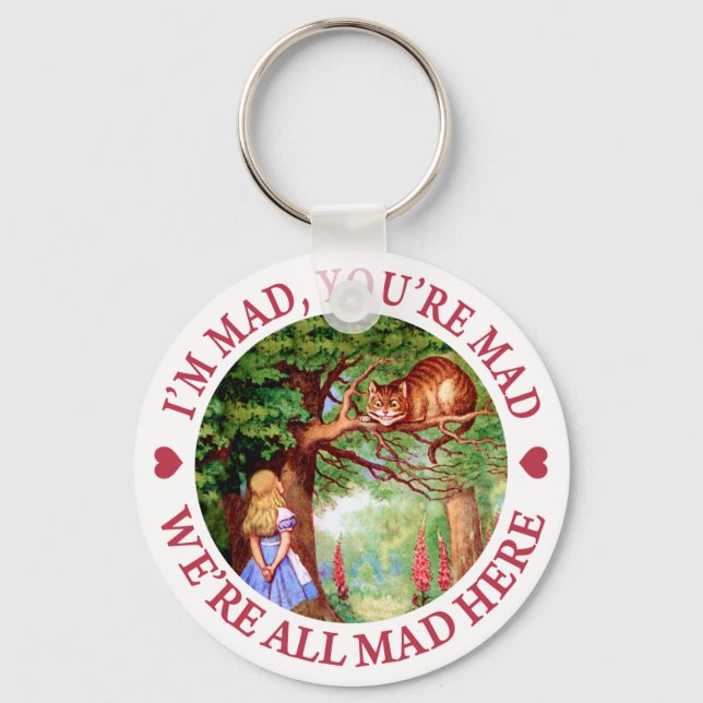 I'M MAD, YOU'RE MAD, WE'RE ALL MAD HERE KEYCHAIN (Front)