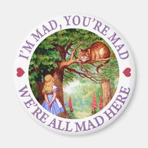 I'M MAD, YOU'RE MAD, WE'RE ALL MAD HERE MAGNET