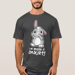 I'm made of aniety bunny rabbit kawaii funny T-Shirt