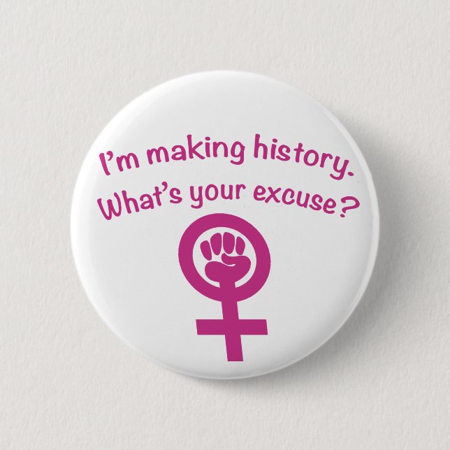 I'm Making History. What's Your Excuse? (pink) 2 Inch Round Button (Front)