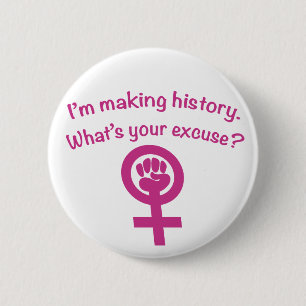 I'm Making History. What's Your Excuse? (pink) 2 Inch Round Button