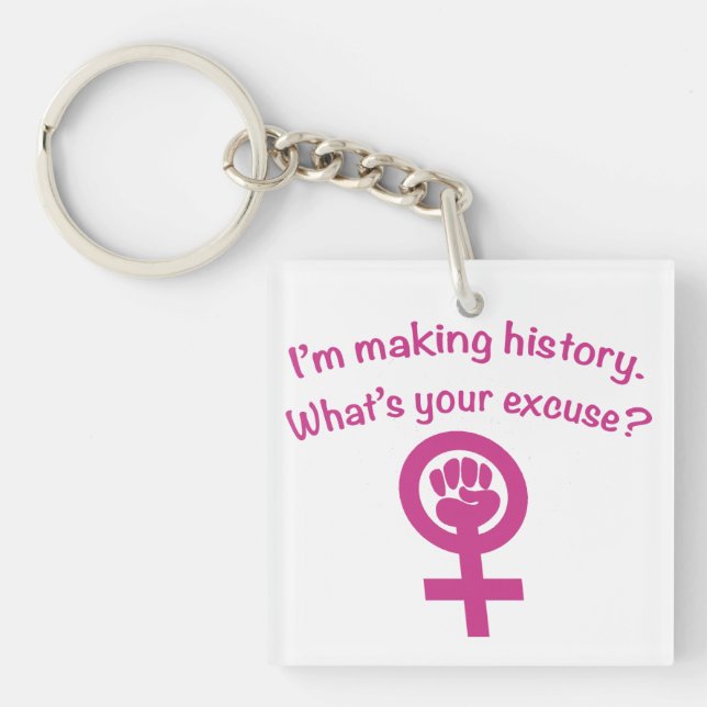 I'm Making History. What's Your Excuse? (pink) Keychain (Front)