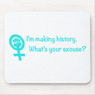 I'm Making History. What's Your Excuse? (teal) Mouse Pad
