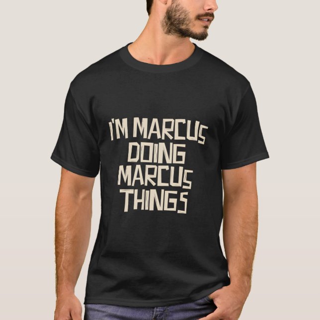 I'M Marcus Doing Marcus Things T-Shirt (Front)