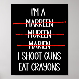I'm Marreen Shoot Guns Eat Crayons Poster
