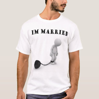 Im married-ball and chain T-Shirt