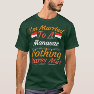 Im Married To A Monacan Nothing Scares Me Gift for T-Shirt